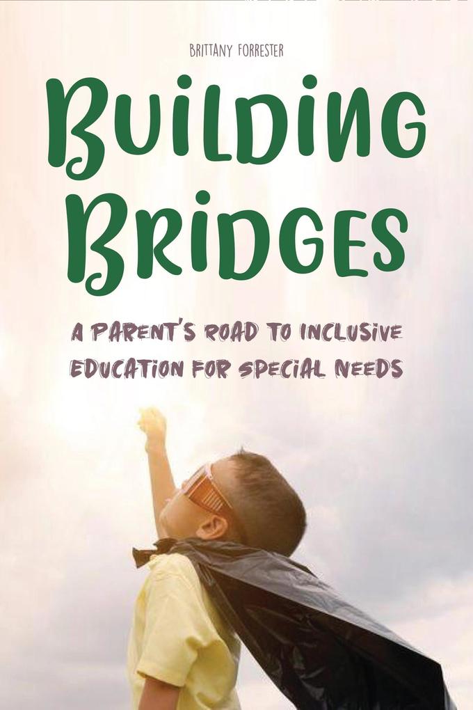 Building Bridges A Parent‘s Road to Inclusive Education for Special Needs Children