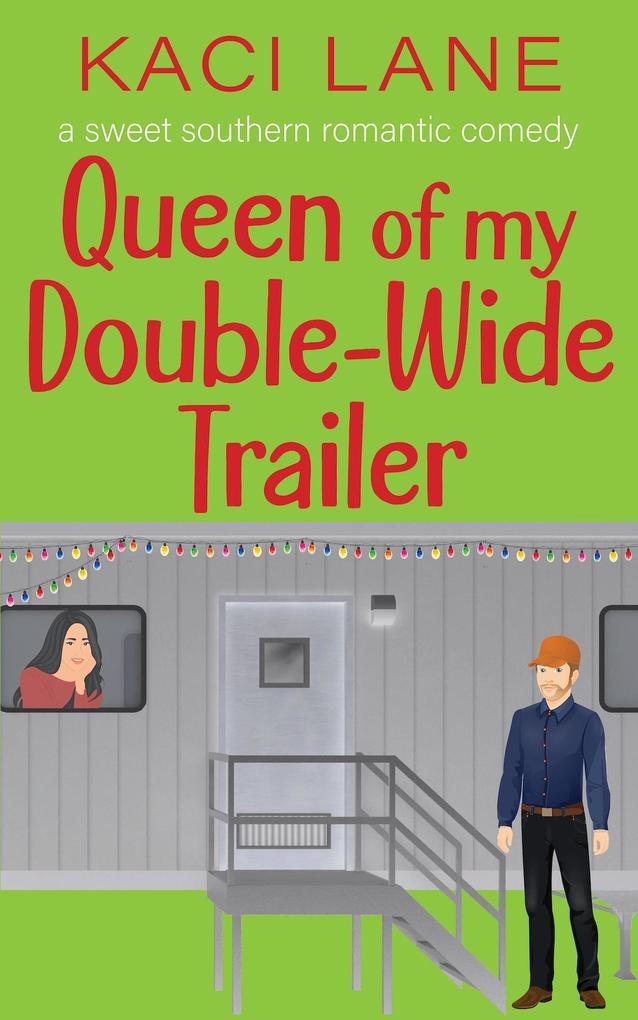Queen of my Double-Wide Trailer: A Sweet Southern Romantic Comedy (Apple Cart County Christmas #3)