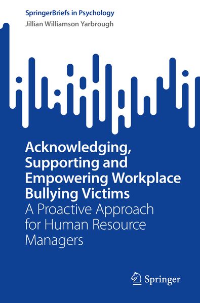 Acknowledging Supporting and Empowering Workplace Bullying Victims