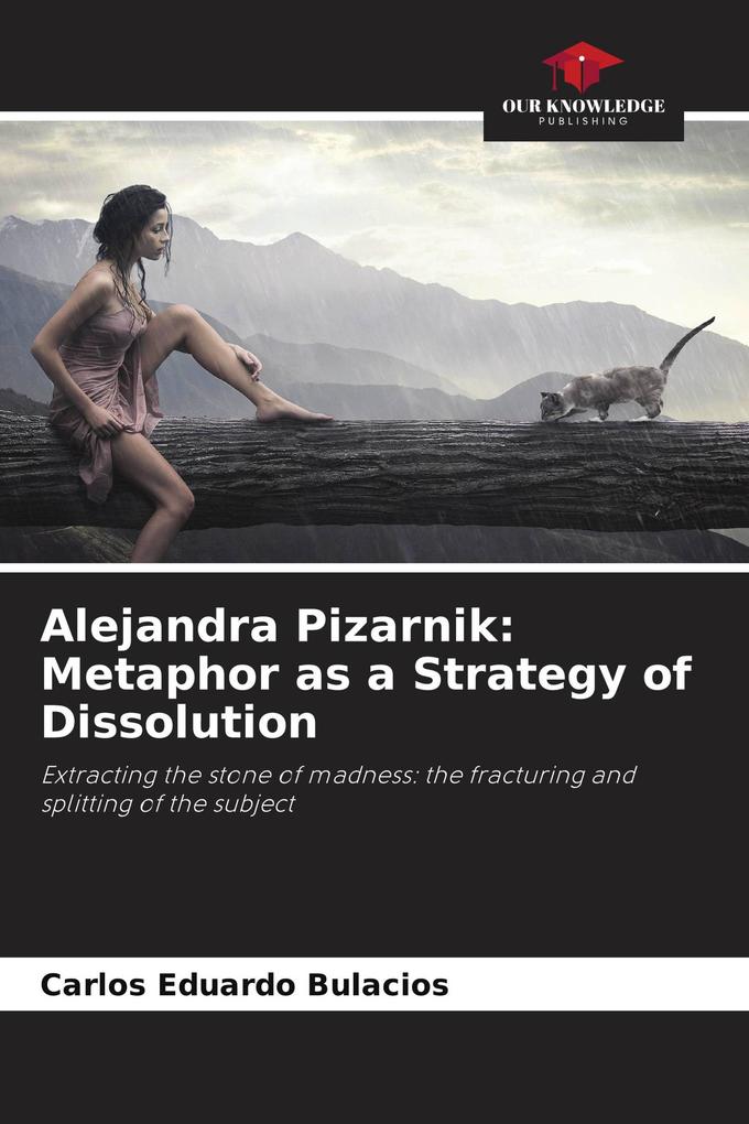 Alejandra Pizarnik: Metaphor as a Strategy of Dissolution