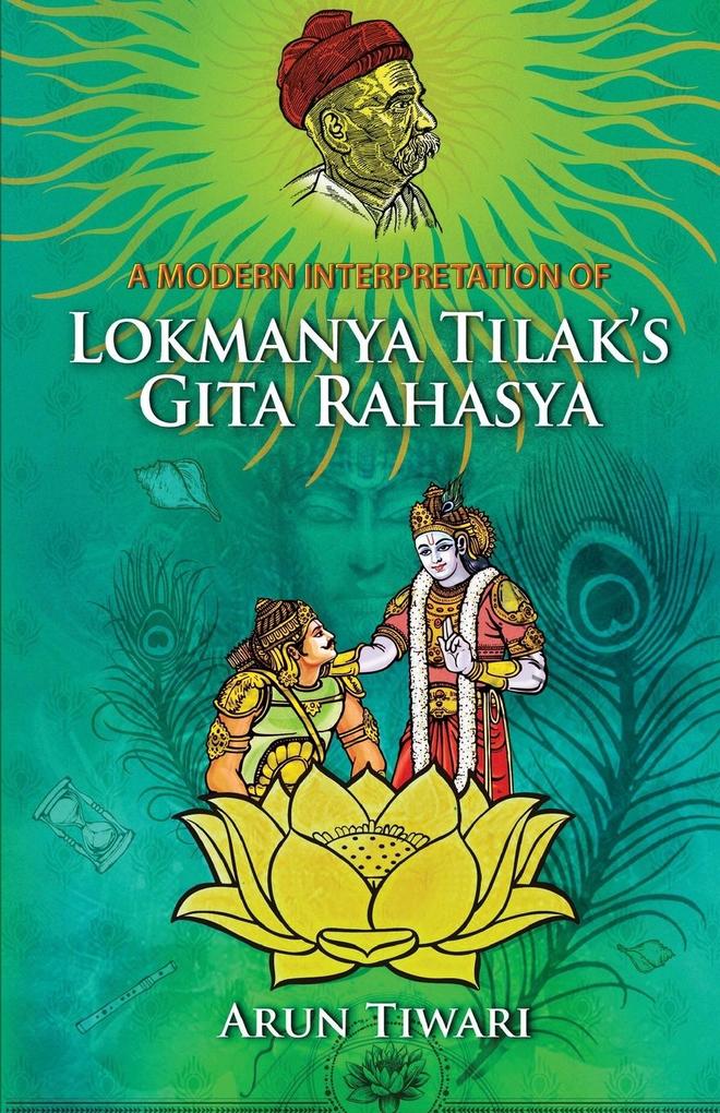 A Modern Interpretation of Lokmanya Tilak‘s Gita Rahasya