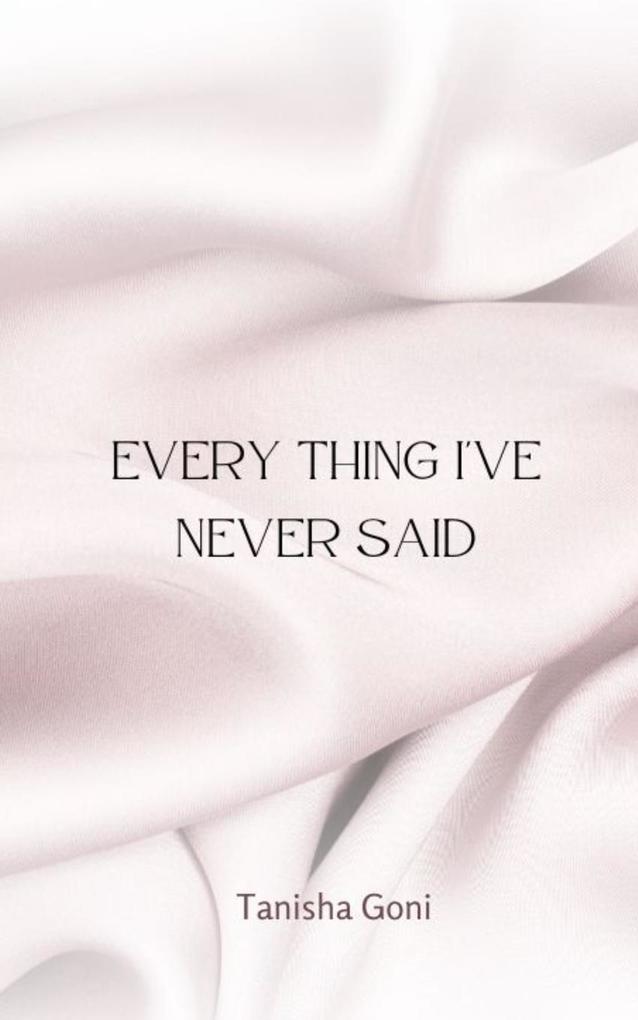 Every Thing I‘ve Never Said