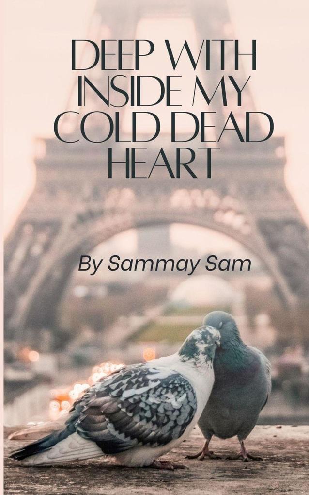 Deep with inside my cold dead heart