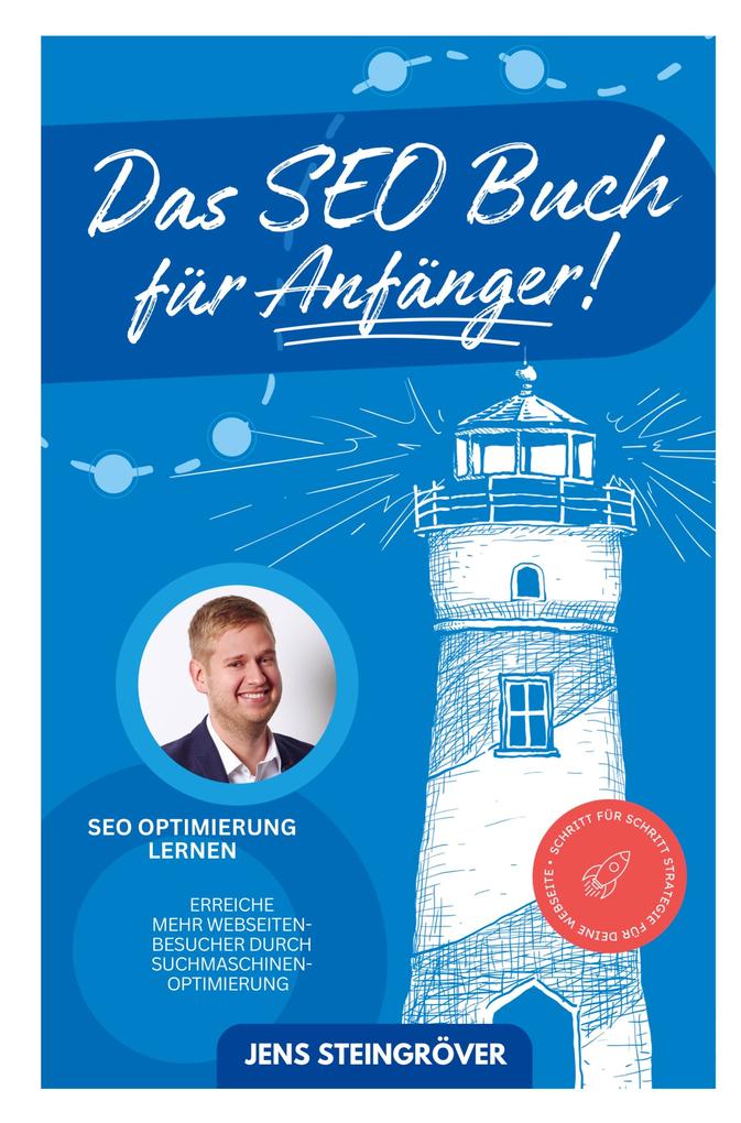 Das SEO Buch für Anfänger - SEO Optimierung lernen: Erreiche mehr Webseiten-Besucher durch Suchmaschinenoptimierung - Schritt für Schritt Strategie fü