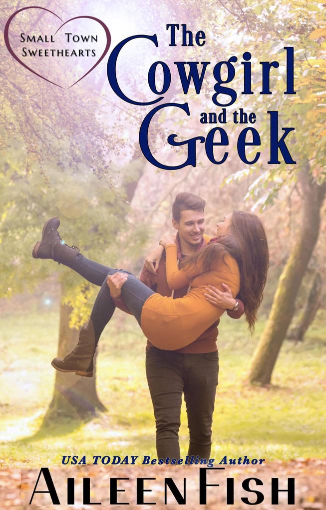 The Cowgirl and the Geek (Small-Town Sweethearts #2)