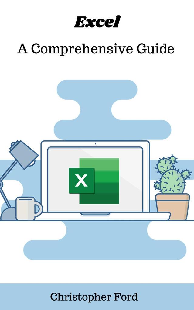 Excel: A Comprehensive Guide (The IT Collection)