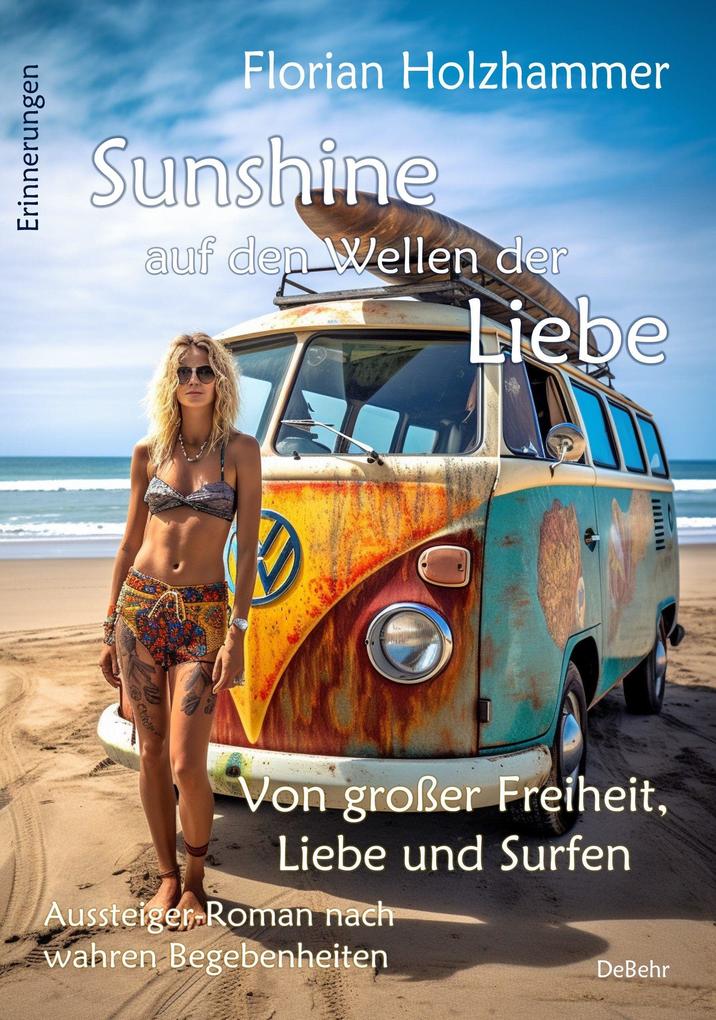 Sunshine auf den Wellen der Liebe - Von großer Freiheit Liebe und Surfen - Aussteiger-Roman nach wahren Begebenheiten