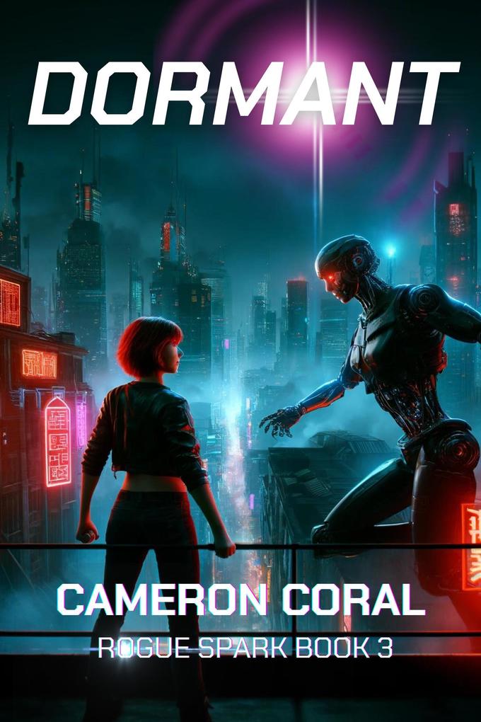 Dormant: A Young Adult Dystopian Sci-fi Novel (Rogue Spark #3)