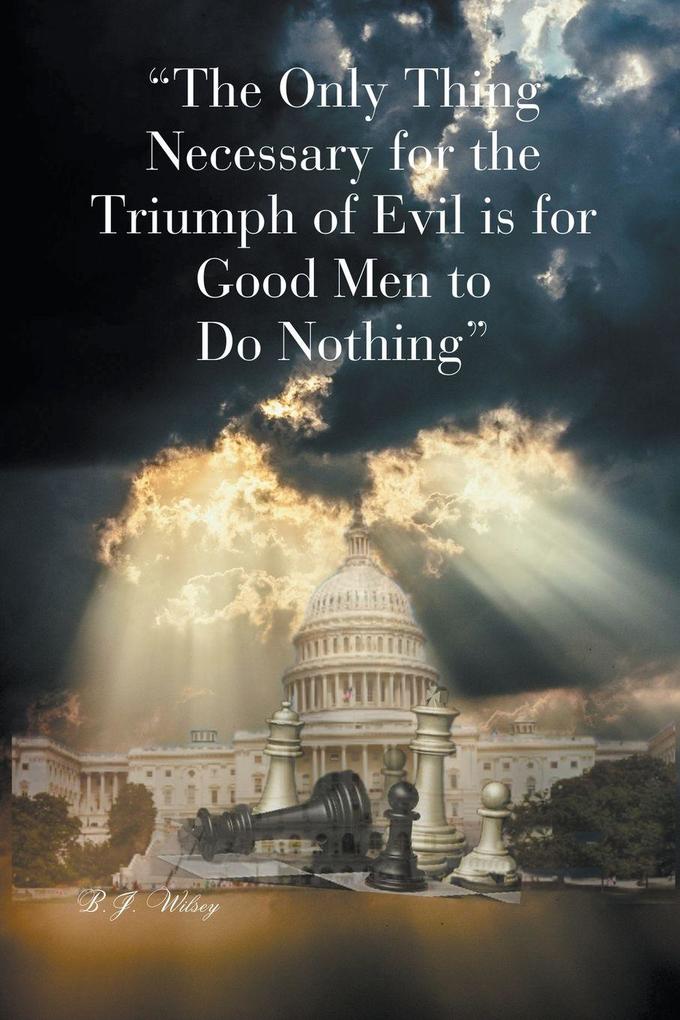 'The Only Thing Necessary for the Triumph of Evil is for Good Men to Do Nothing'