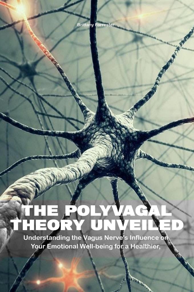 The Polyvagal Theory Unveiled Understanding the Vagus Nerve‘s Influence on Your Emotional Well-being for a Healthier Happier Life
