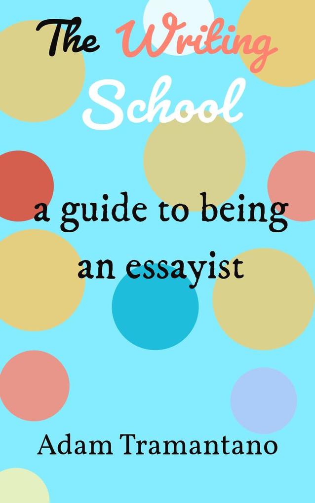 The Writing School: a guide to being an essayist
