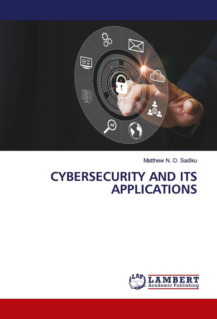 CYBERSECURITY AND ITS APPLICATIONS