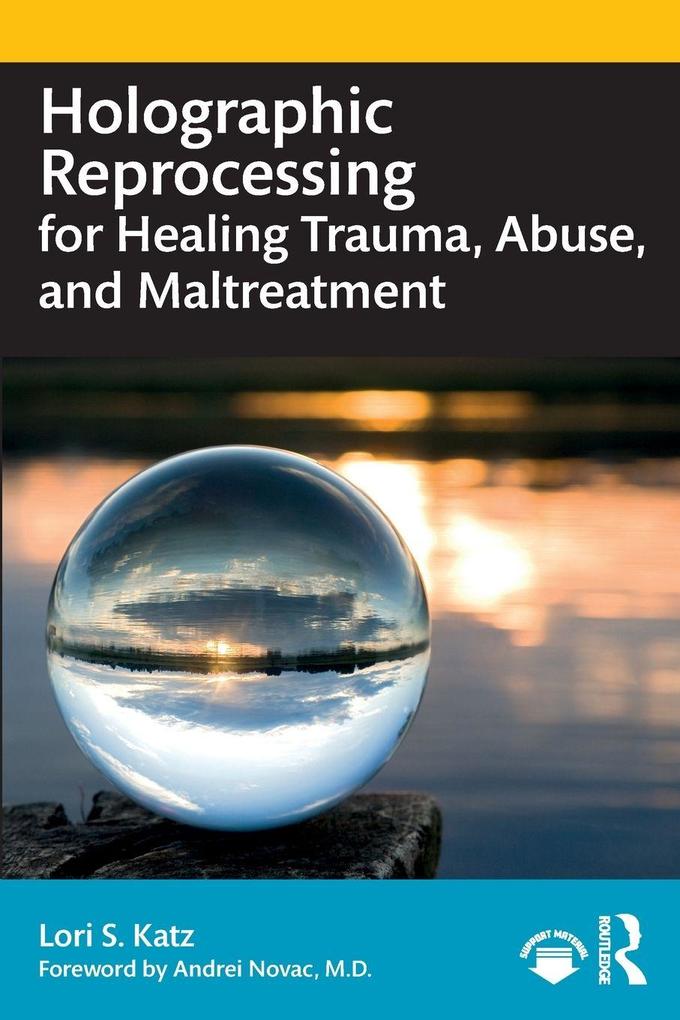 Holographic Reprocessing for Healing Trauma Abuse and Maltreatment