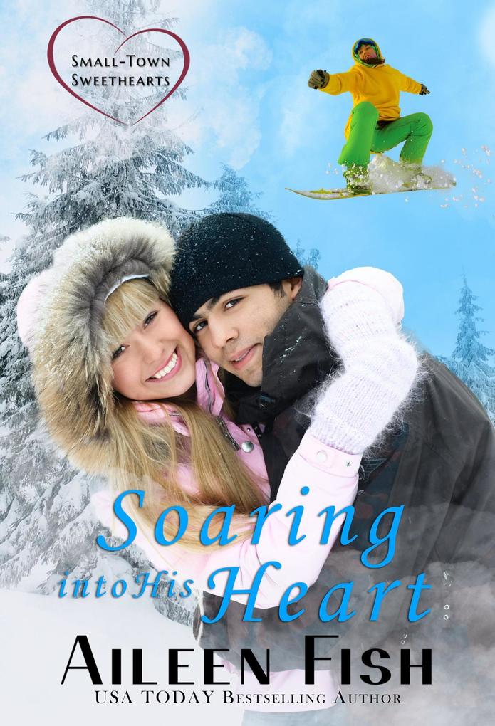Soaring into His Heart (Small-Town Sweethearts #4)