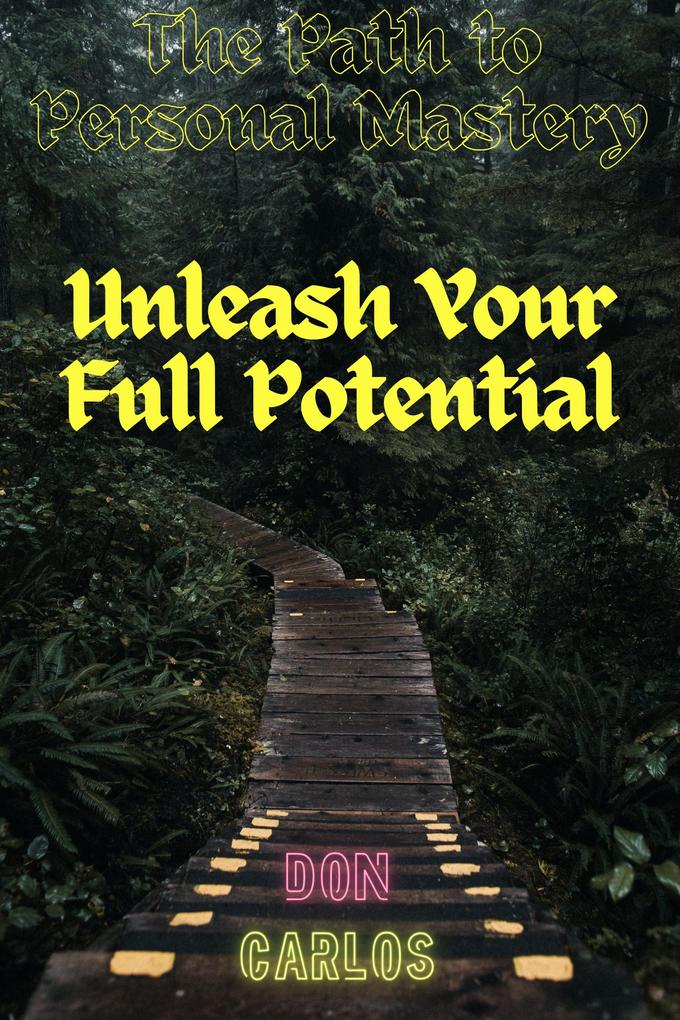 The Path to Personal Mastery: Unleash Your Full Potential