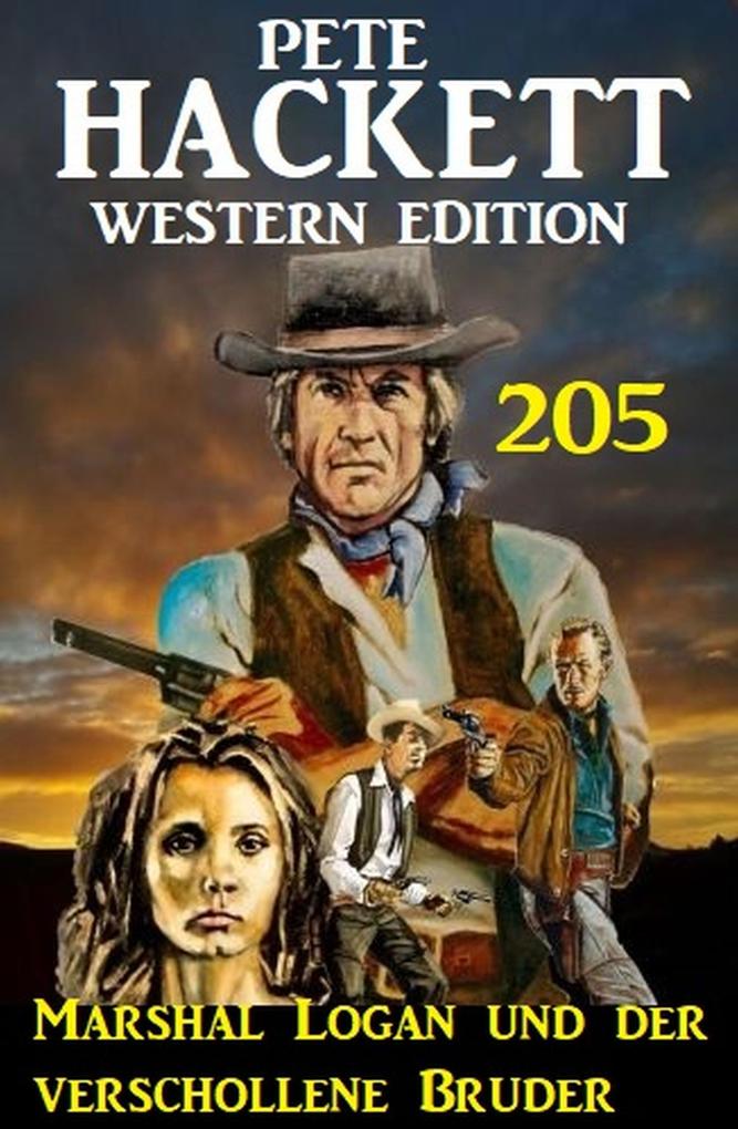Marshal Logan und der verschollene Bruder: Pete Hackett Western Edition 205