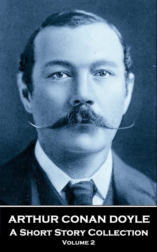 Arthur Conan Doyle - A Short Story Collection - Volume 2