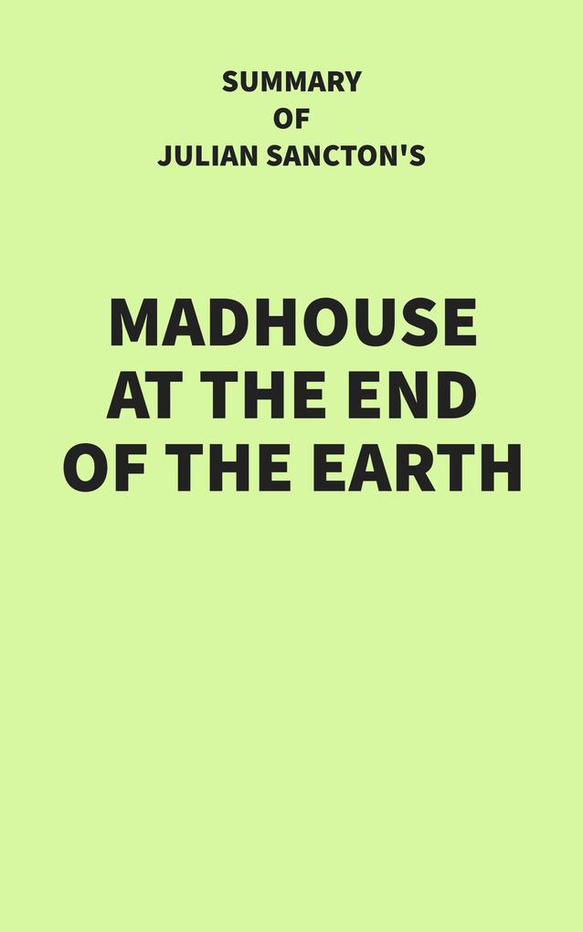 Summary of Julian Sancton‘s Madhouse at the End of the Earth