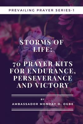 Storms of Life: 70 Prayer Kits for Endurance Perseverance and Victory - Prevailing Prayer Series - 1