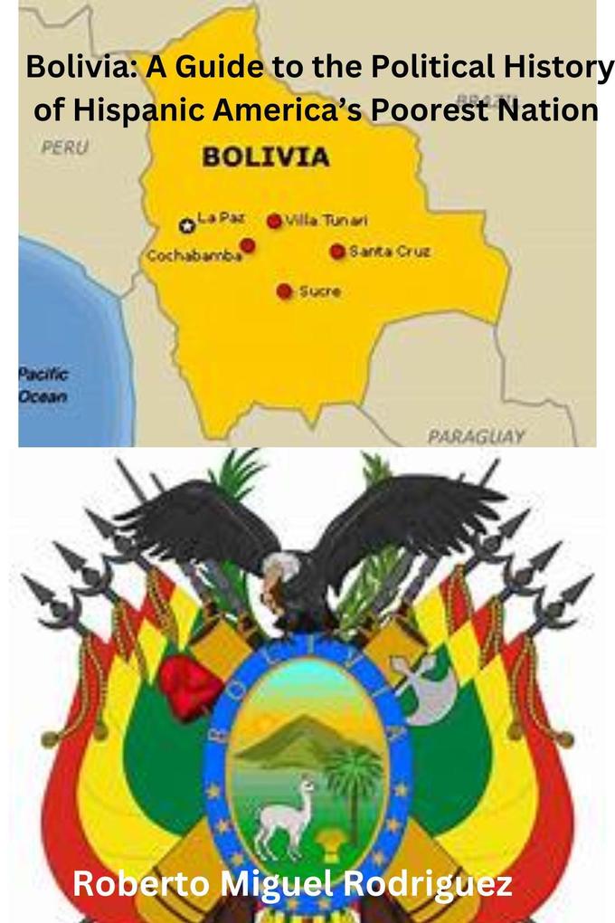 Bolivia: A Guide to the Political History of Hispanic America‘s Poorest Nation