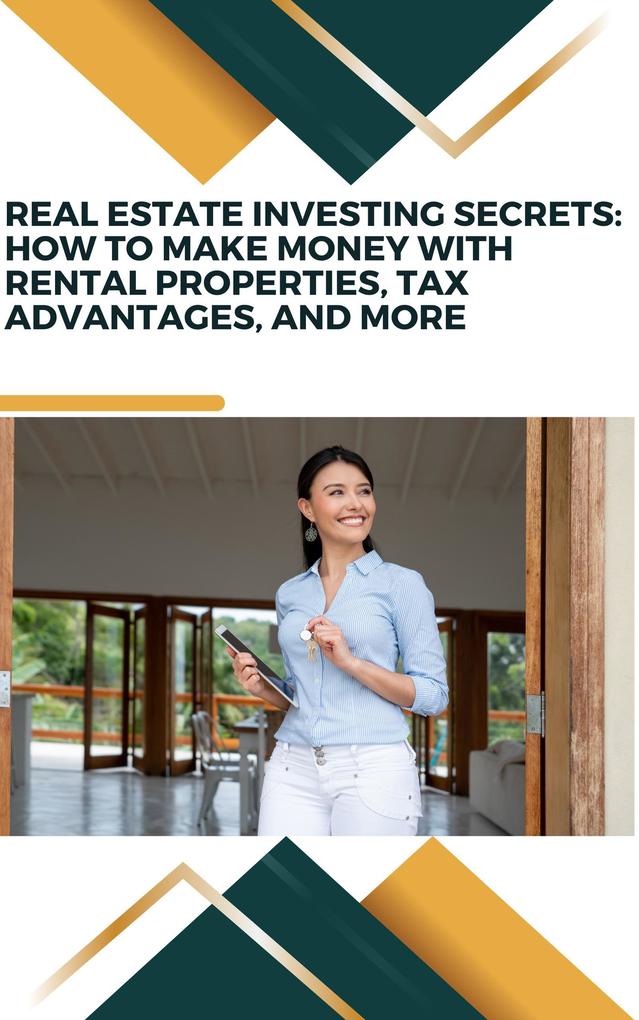 Real Estate Investing Secrets: How to Make Money with Rental Properties Tax Advantages and More