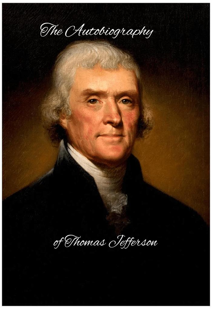 The Autobiography of Thomas Jefferson (Essential Readings in American History)