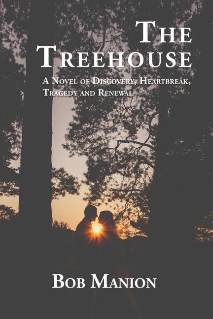 The Treehouse: A Novel of Discovery Heartbreak Tragedy and Renewal