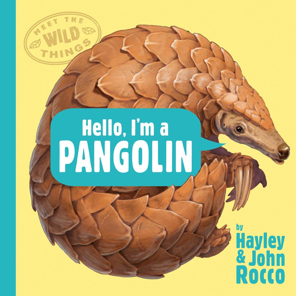 Hello I‘m a Pangolin (Meet the Wild Things Book 2)