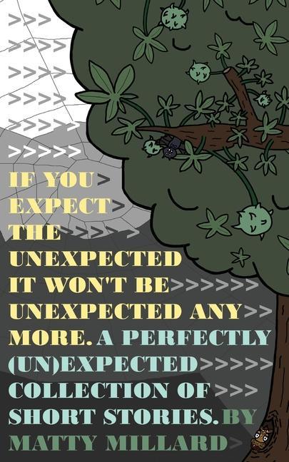 If You Expect The Unexpected Then It Won‘t Be Unexpected Anymore: A Perfectly (Un)Expected Collection of Short Stories