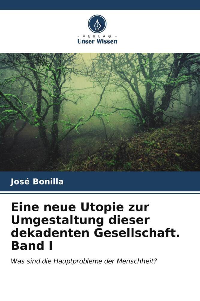 Eine neue Utopie zur Umgestaltung dieser dekadenten Gesellschaft Band I