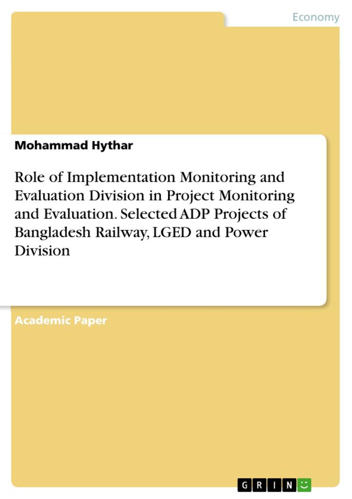 Role of Implementation Monitoring and Evaluation Division in Project Monitoring and Evaluation. Selected ADP Projects of Bangladesh Railway LGED and Power Division