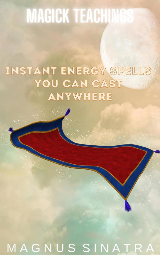 Instant Energy Spells You Can Cast Anywhere (Magick Teachings #2)
