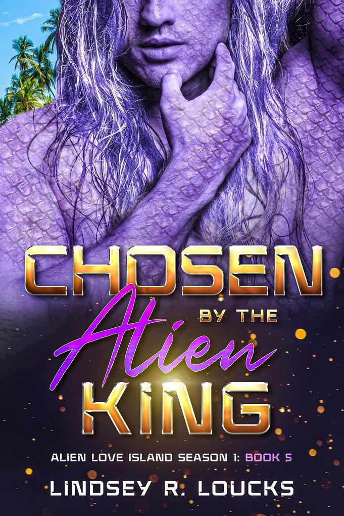 Chosen By the Alien King (Alien Love Island #5)