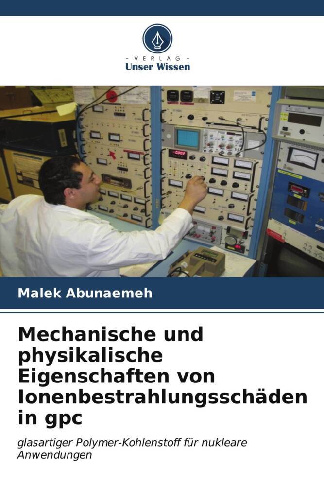Mechanische und physikalische Eigenschaften von Ionenbestrahlungsschäden in gpc