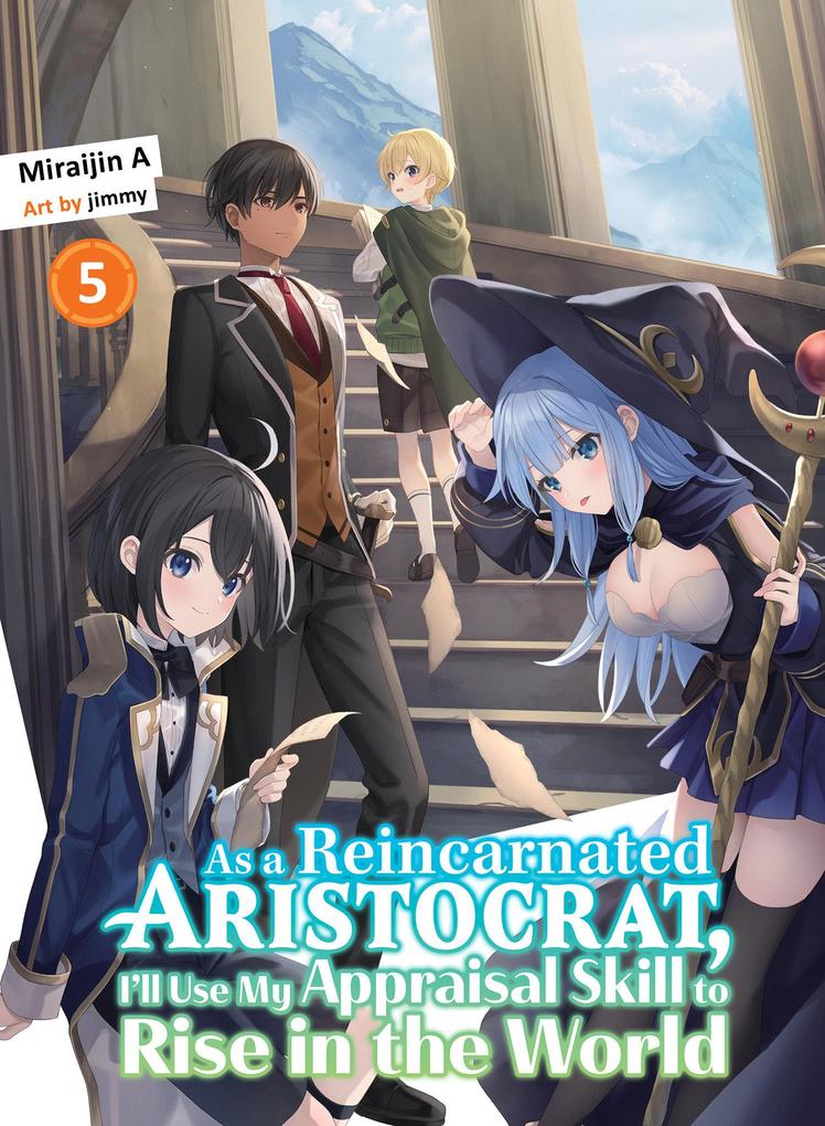 As a Reincarnated Aristocrat I‘ll Use My Appraisal Skill to Rise in the World 5 (Light Novel)