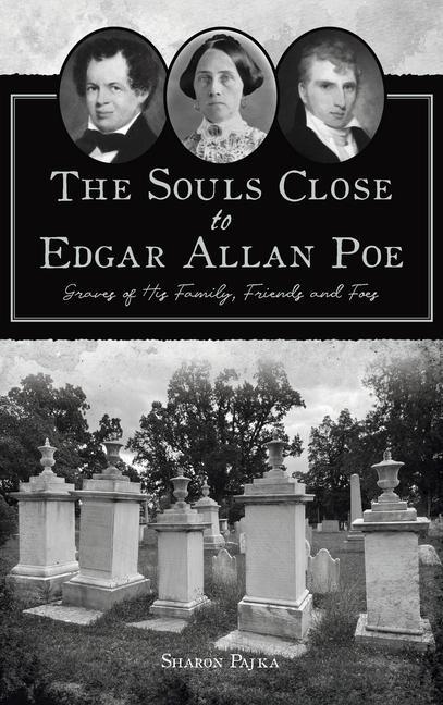 Souls Close to Edgar Allan Poe: Graves of His Family Friends and Foes