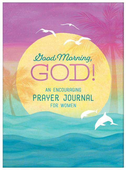 Good Morning God! an Encouraging Prayer Journal for Women