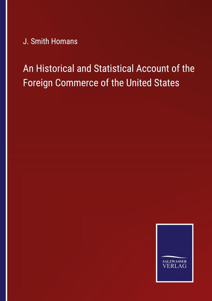 An Historical and Statistical Account of the Foreign Commerce of the United States