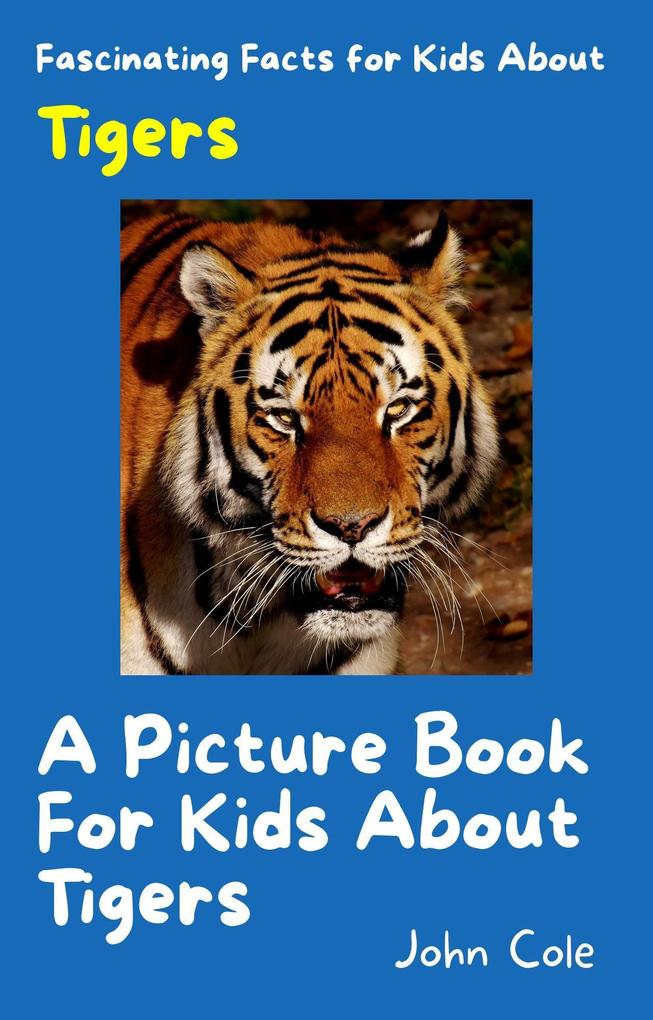 A Picture Book for Kids About Tigers (Fascinating Animal Facts #3)