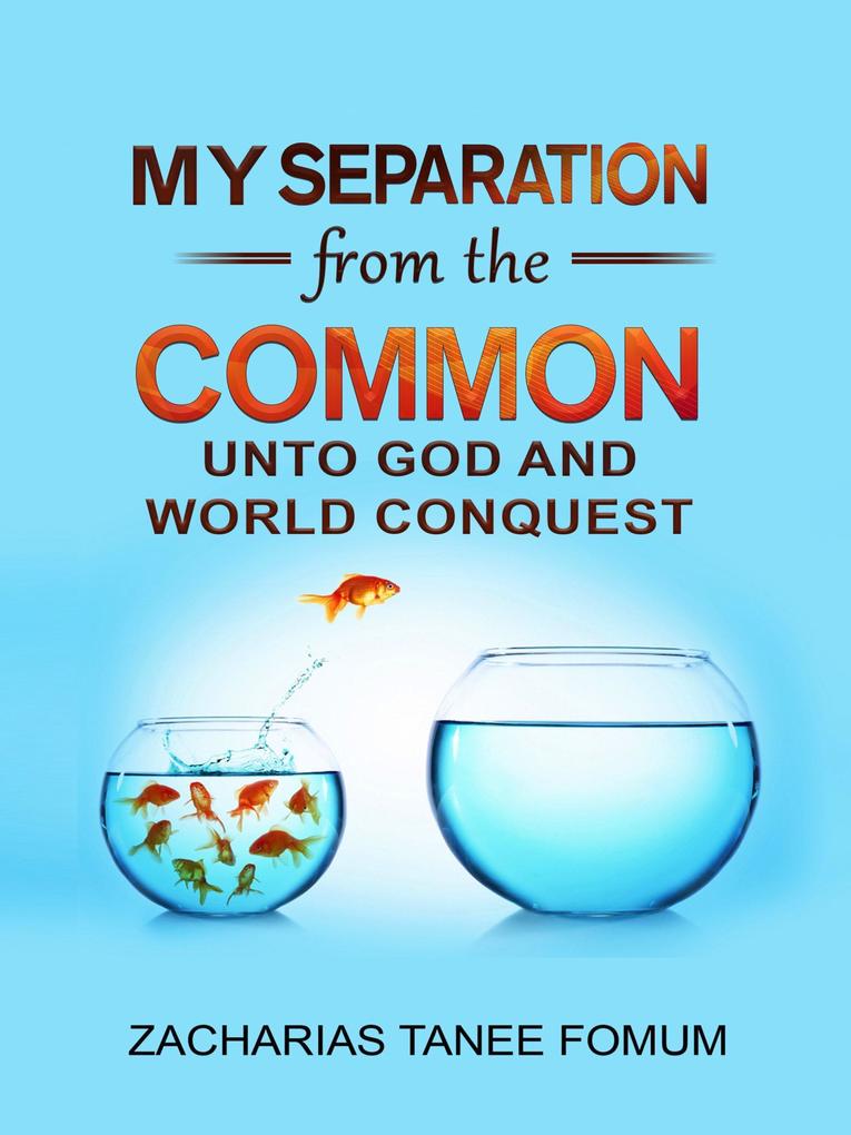 My Separation From the Common unto God and World Conquest (Special Series #4)