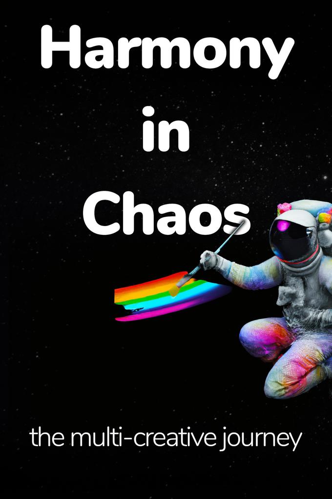 Harmony In Chaos: The Multi-Creative Journey