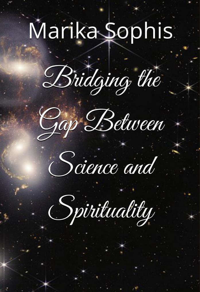Bridging the Gap Between Science and Spirituality (As Above So Below #2)