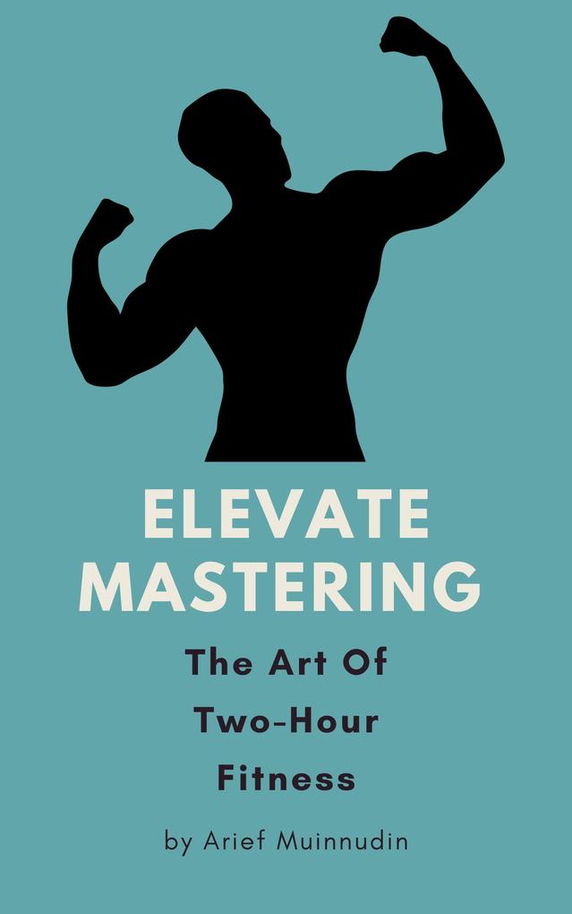 Elevate Mastering The Art Of Two-Hour Fitness