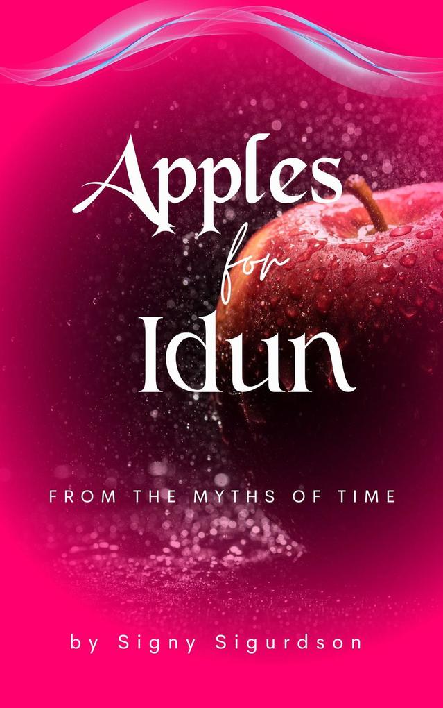 Apples for Idun (From the Myths of Time - Norse Mythpunk #1)