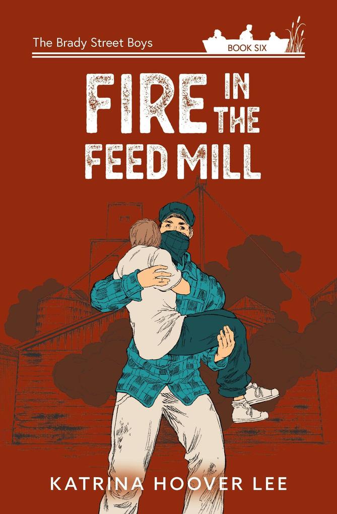 Fire in the Feed Mill (Brady Street Boys Midwest Adventure Series #6)
