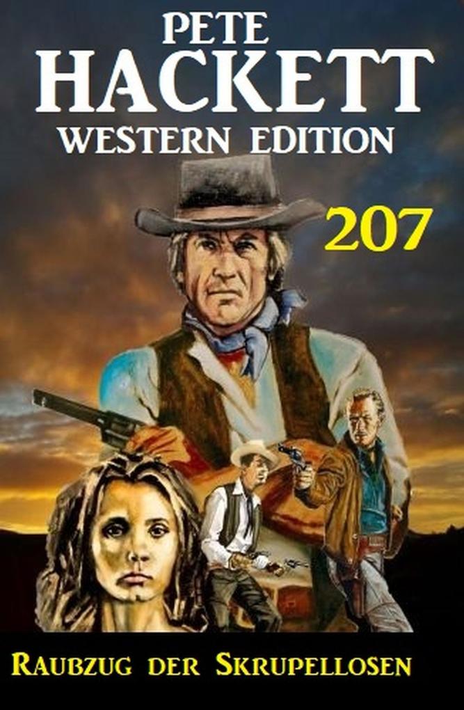 Raubzug der Skrupellosen: Pete Hackett Western Edition 207