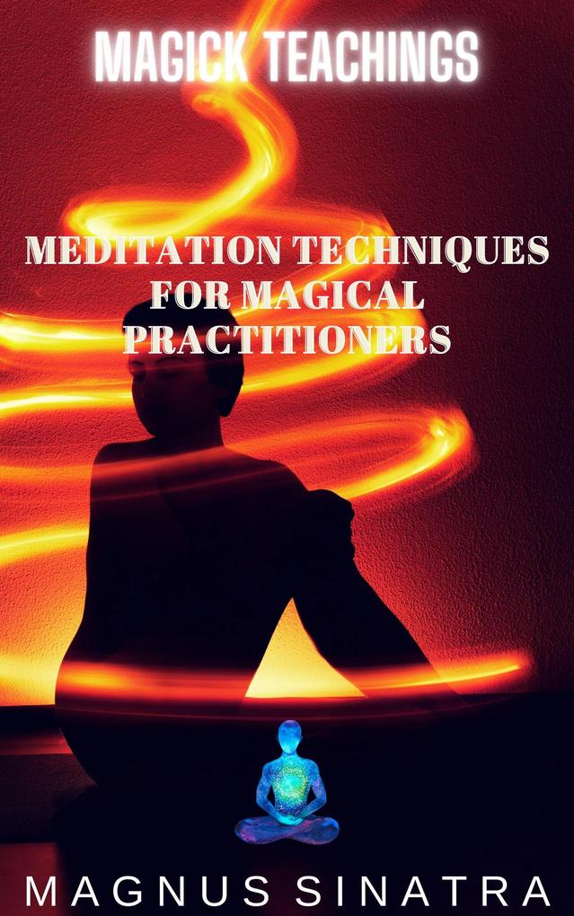 Meditation Techniques for Magical Practitioners (Magick Teachings #3)