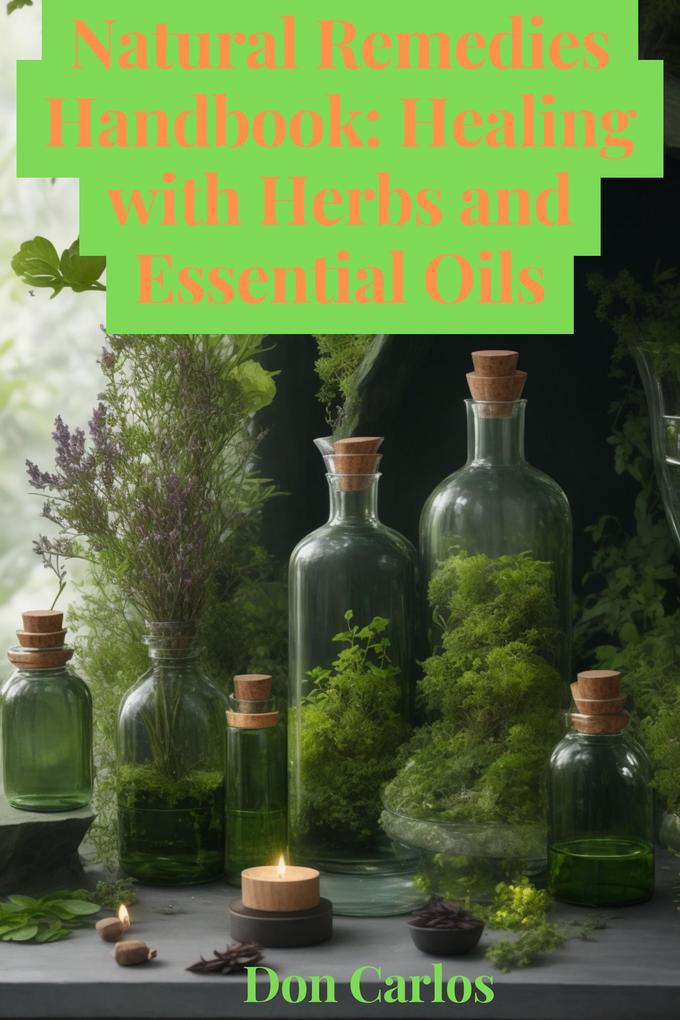 Natural Remedies Handbook: Healing with Herbs and Essential Oils