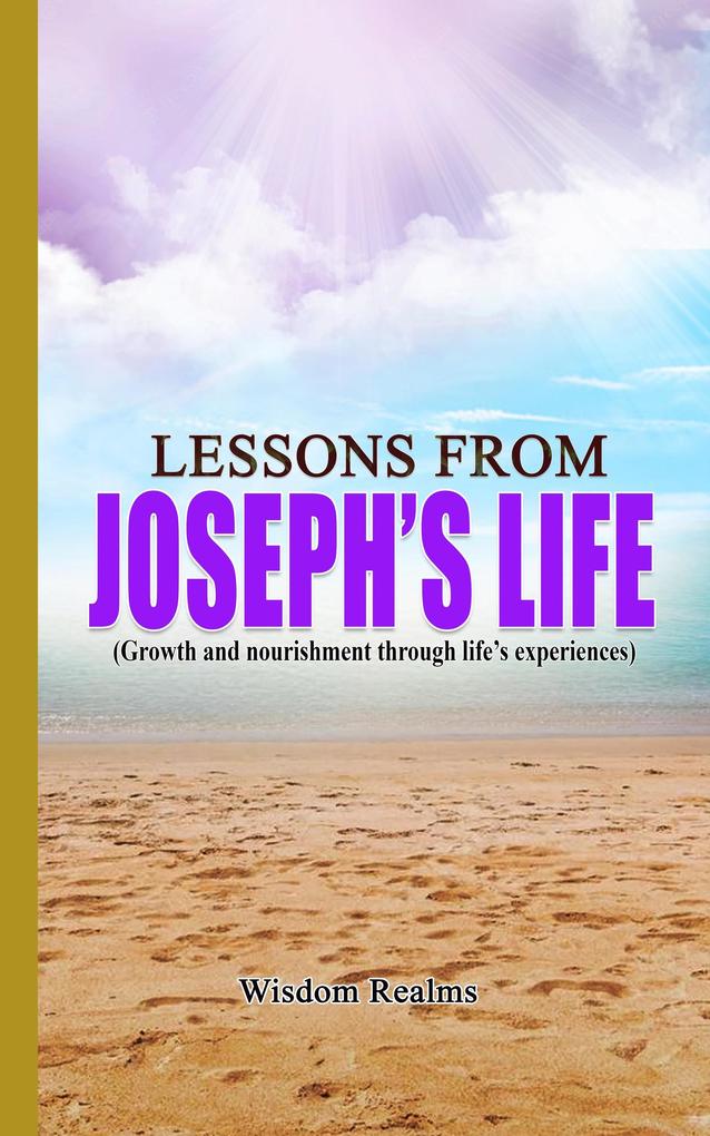 Lessons From Joseph‘s Life (Growth and Nourishment Through Life‘s Experiences)
