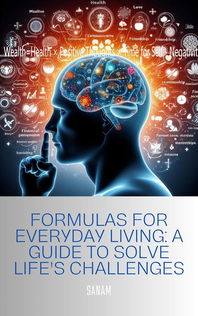 Formulas for Everyday Living: A Guide to Solve Life‘s Challenges